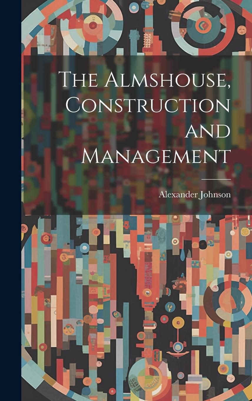 Vorderes Coverbild The Almshouse, Construction and Management