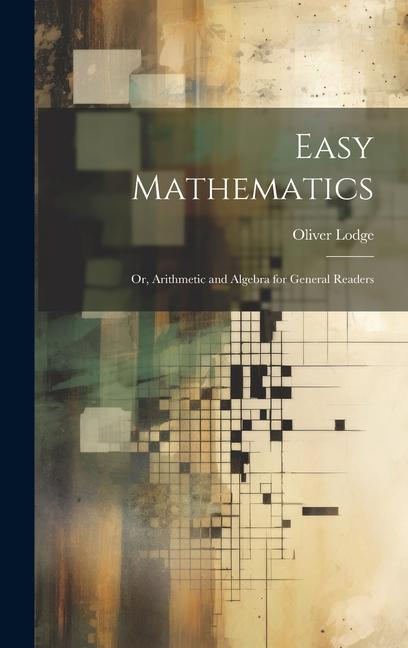 Vorderes Coverbild Easy Mathematics; or, Arithmetic and Algebra for General Readers