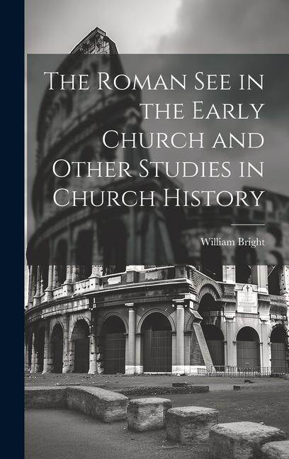 Vorderes Coverbild The Roman See in the Early Church and Other Studies in Church History