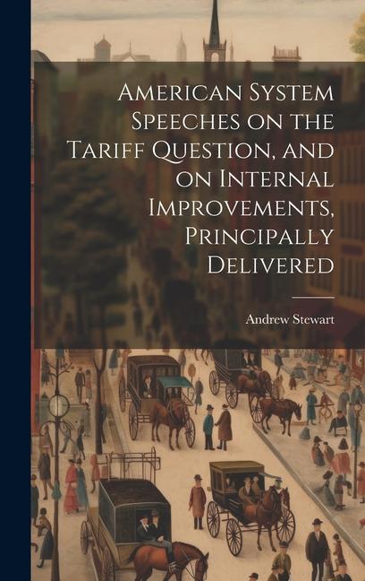 Vorderes Coverbild American System Speeches on the Tariff Question, and on Internal Improvements, Principally Delivered