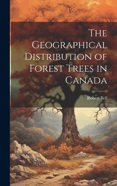 Vorderes Coverbild The Geographical Distribution of Forest Trees in Canada