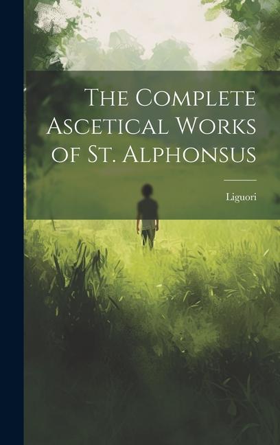 Vorderes Coverbild The Complete Ascetical Works of St. Alphonsus