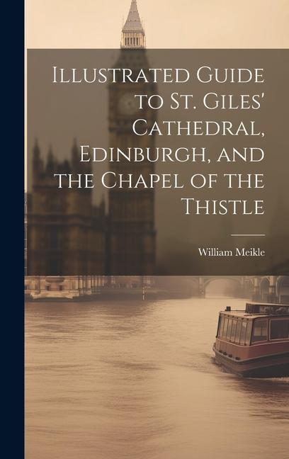 Vorderes Coverbild Illustrated Guide to St. Giles' Cathedral, Edinburgh, and the Chapel of the Thistle