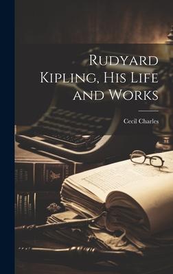 Vorderes Coverbild Rudyard Kipling, his Life and Works
