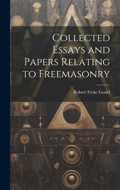 Vorderes Coverbild Collected Essays and Papers Relating to Freemasonry