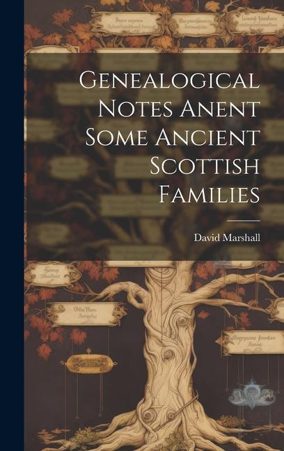 Vorderes Coverbild Genealogical Notes Anent Some Ancient Scottish Families