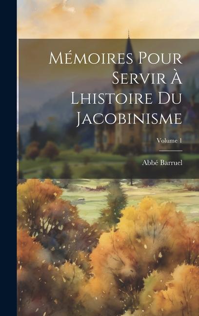 Vorderes Coverbild Mémoires pour servir à lhistoire du Jacobinisme; Volume 1