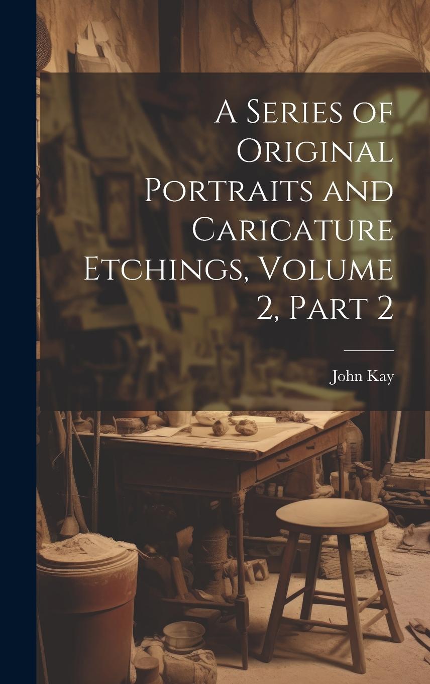 Vorderes Coverbild A Series of Original Portraits and Caricature Etchings, Volume 2, part 2