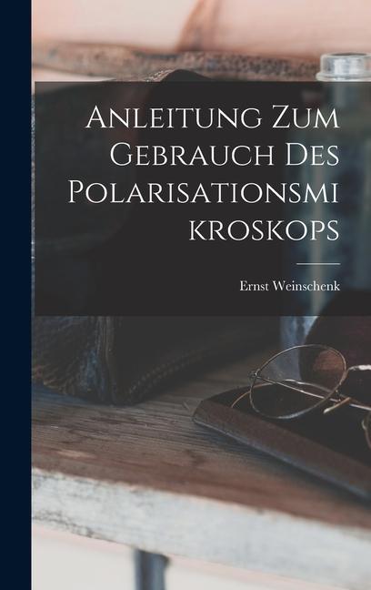 Vorderes Coverbild Anleitung Zum Gebrauch Des Polarisationsmikroskops