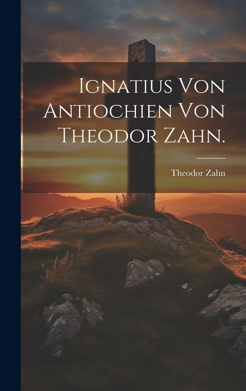 Vorderes Coverbild Ignatius von Antiochien von Theodor Zahn.