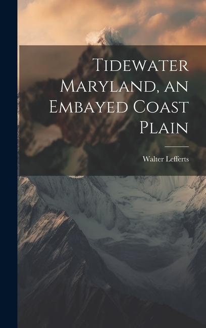 Vorderes Coverbild Tidewater Maryland, an Embayed Coast Plain