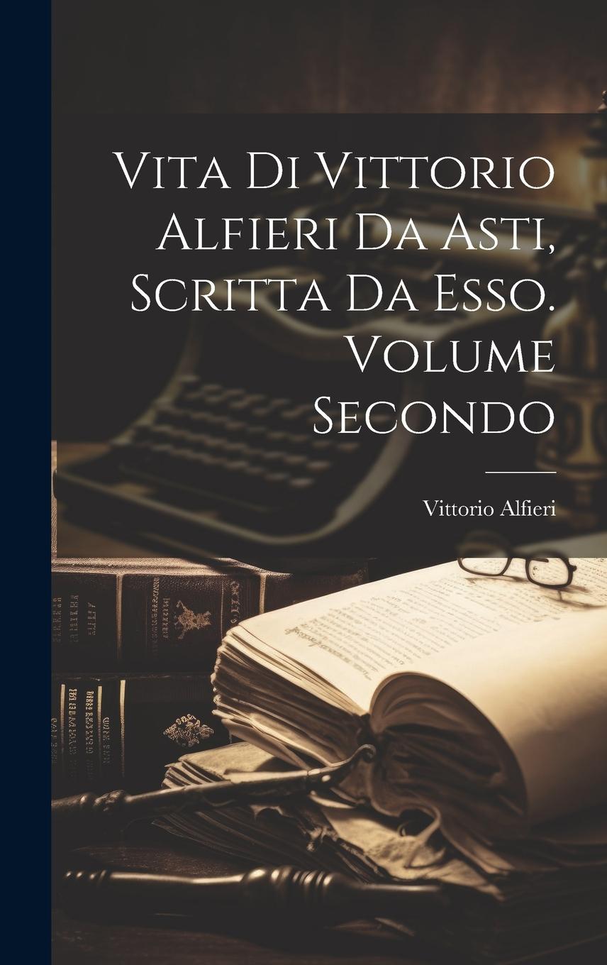 Vorderes Coverbild Vita di Vittorio Alfieri da Asti, Scritta da Esso. Volume Secondo
