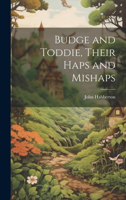Vorderes Coverbild Budge and Toddie, Their Haps and Mishaps