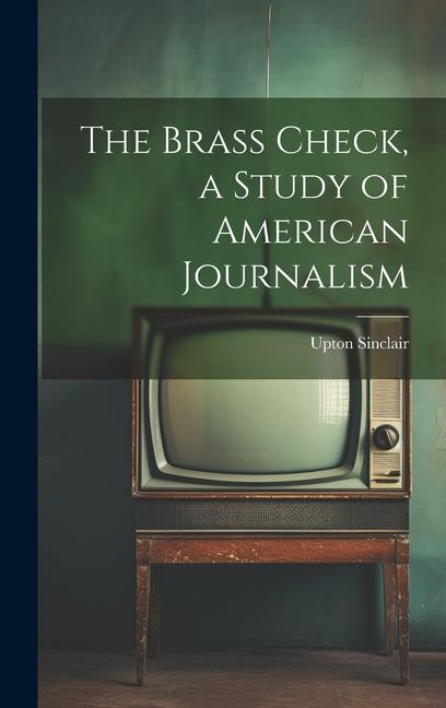 Vorderes Coverbild The Brass Check, a Study of American Journalism