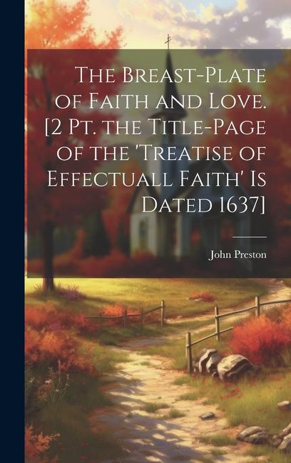 Vorderes Coverbild The Breast-Plate of Faith and Love. [2 Pt. the Title-Page of the 'treatise of Effectuall Faith' Is Dated 1637]