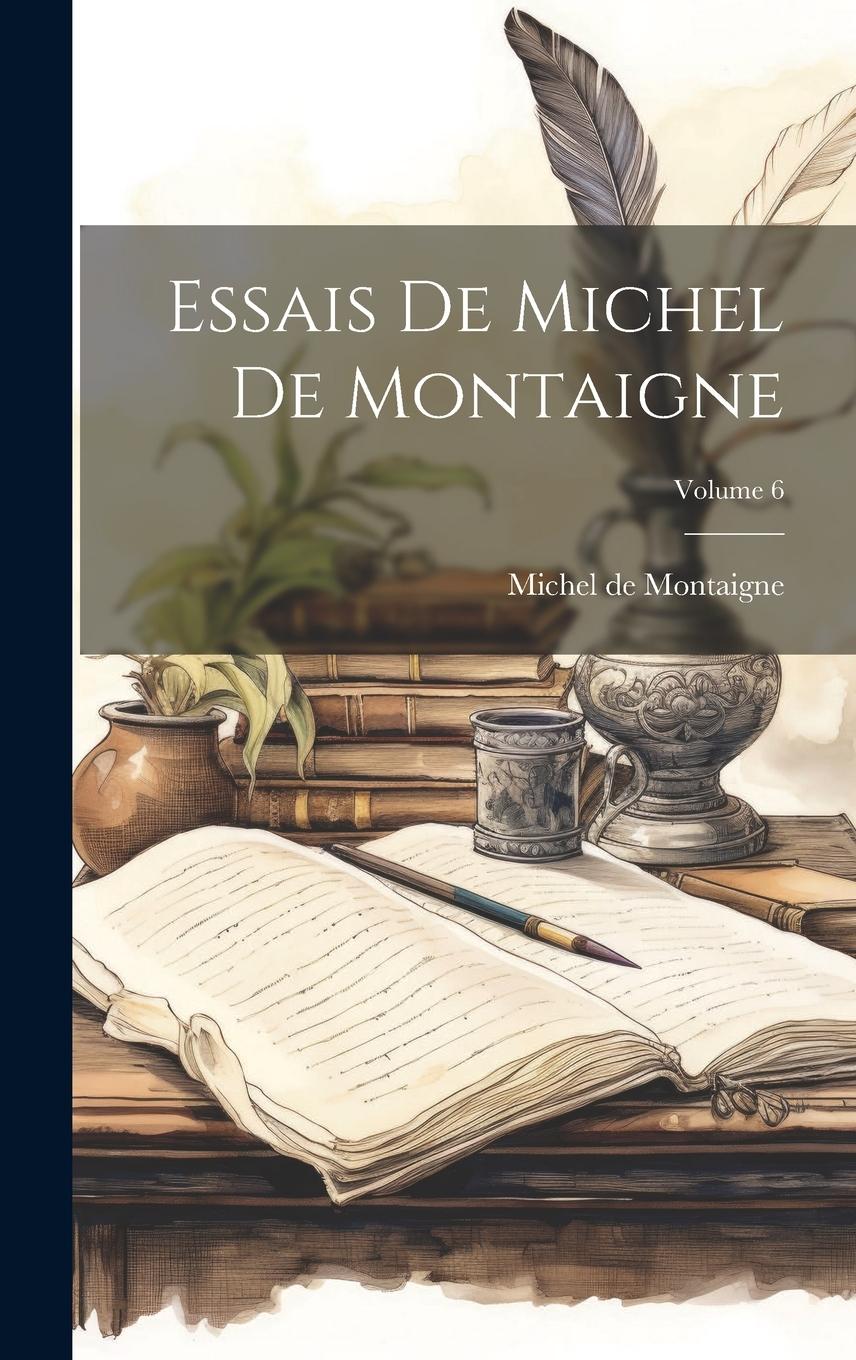 Vorderes Coverbild Essais De Michel De Montaigne; Volume 6