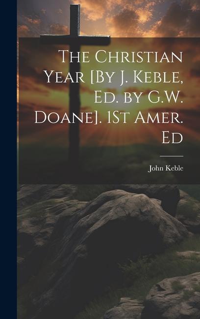 Vorderes Coverbild The Christian Year [By J. Keble, Ed. by G.W. Doane]. 1St Amer. Ed