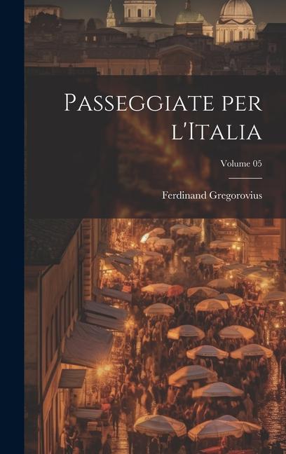 Vorderes Coverbild Passeggiate per l'Italia; Volume 05