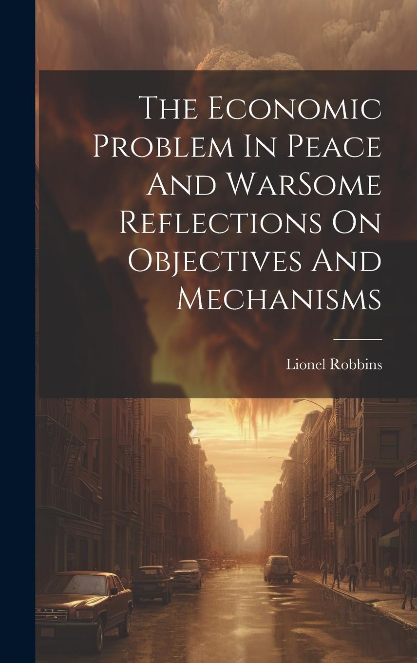 Vorderes Coverbild The Economic Problem In Peace And WarSome Reflections On Objectives And Mechanisms