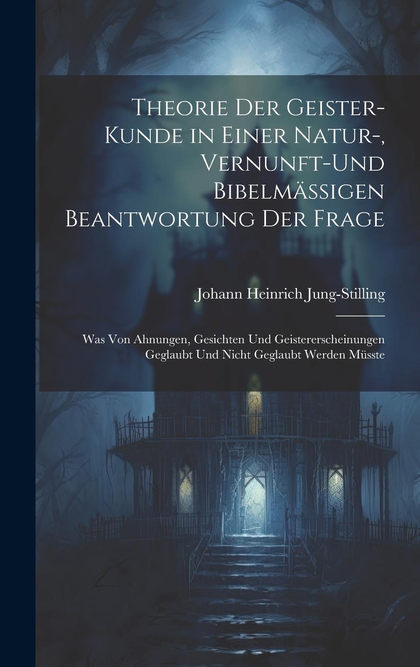 Vorderes Coverbild Theorie Der Geister-Kunde in Einer Natur-, Vernunft-Und Bibelmässigen Beantwortung Der Frage