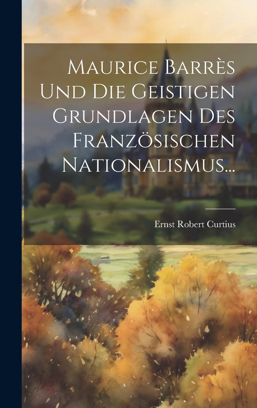 Vorderes Coverbild Maurice Barrès Und Die Geistigen Grundlagen Des Französischen Nationalismus...