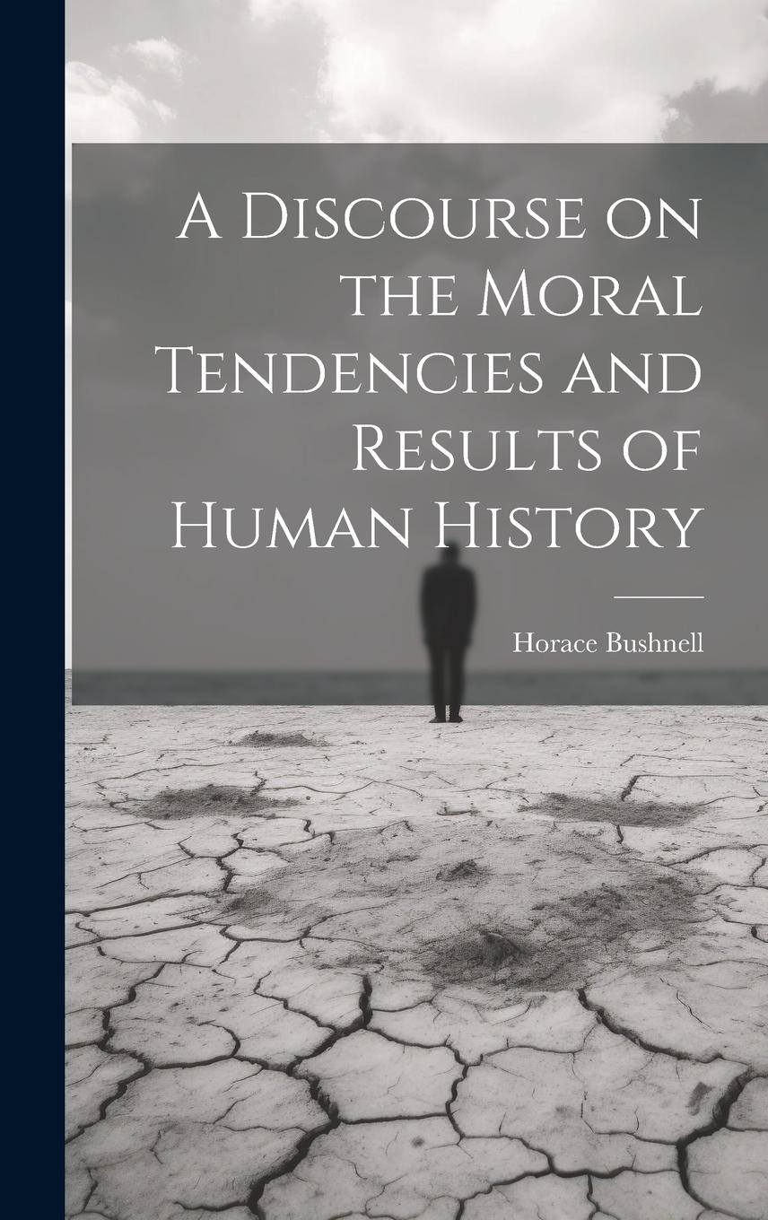 Vorderes Coverbild A Discourse on the Moral Tendencies and Results of Human History