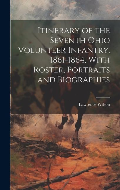 Vorderes Coverbild Itinerary of the Seventh Ohio Volunteer Infantry, 1861-1864, With Roster, Portraits and Biographies