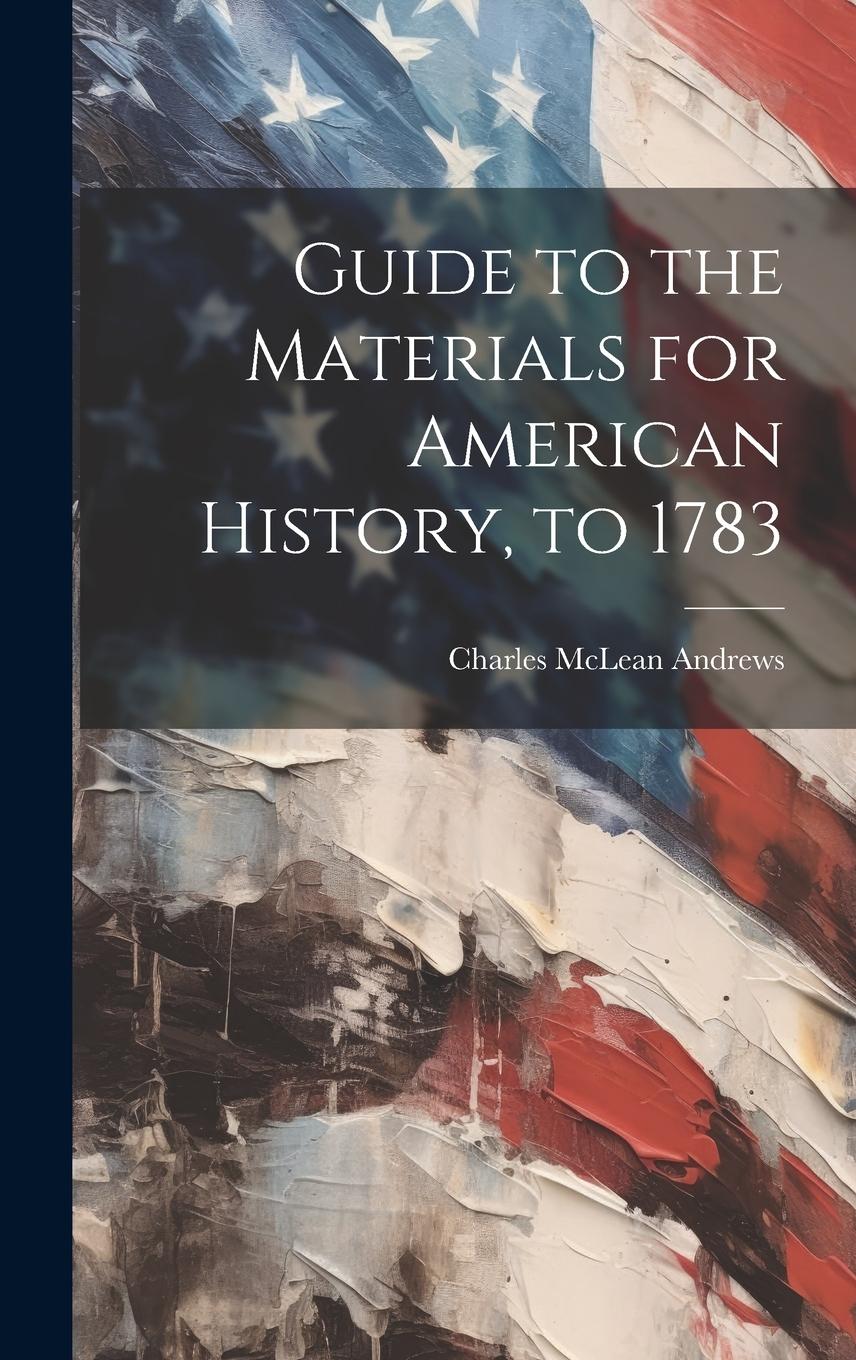 Vorderes Coverbild Guide to the Materials for American History, to 1783