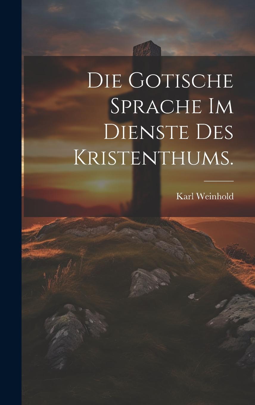 Vorderes Coverbild Die Gotische Sprache im Dienste des Kristenthums.