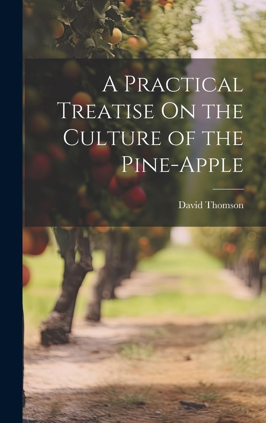 Vorderes Coverbild A Practical Treatise On the Culture of the Pine-Apple