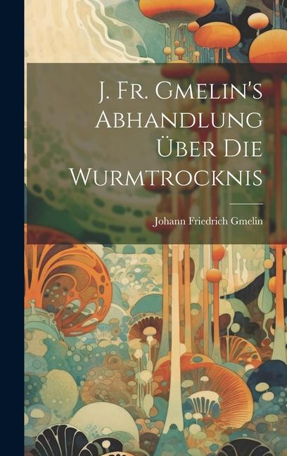 Vorderes Coverbild J. Fr. Gmelin's Abhandlung Über Die Wurmtrocknis