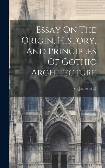 Vorderes Coverbild Essay On The Origin, History, And Principles Of Gothic Architecture