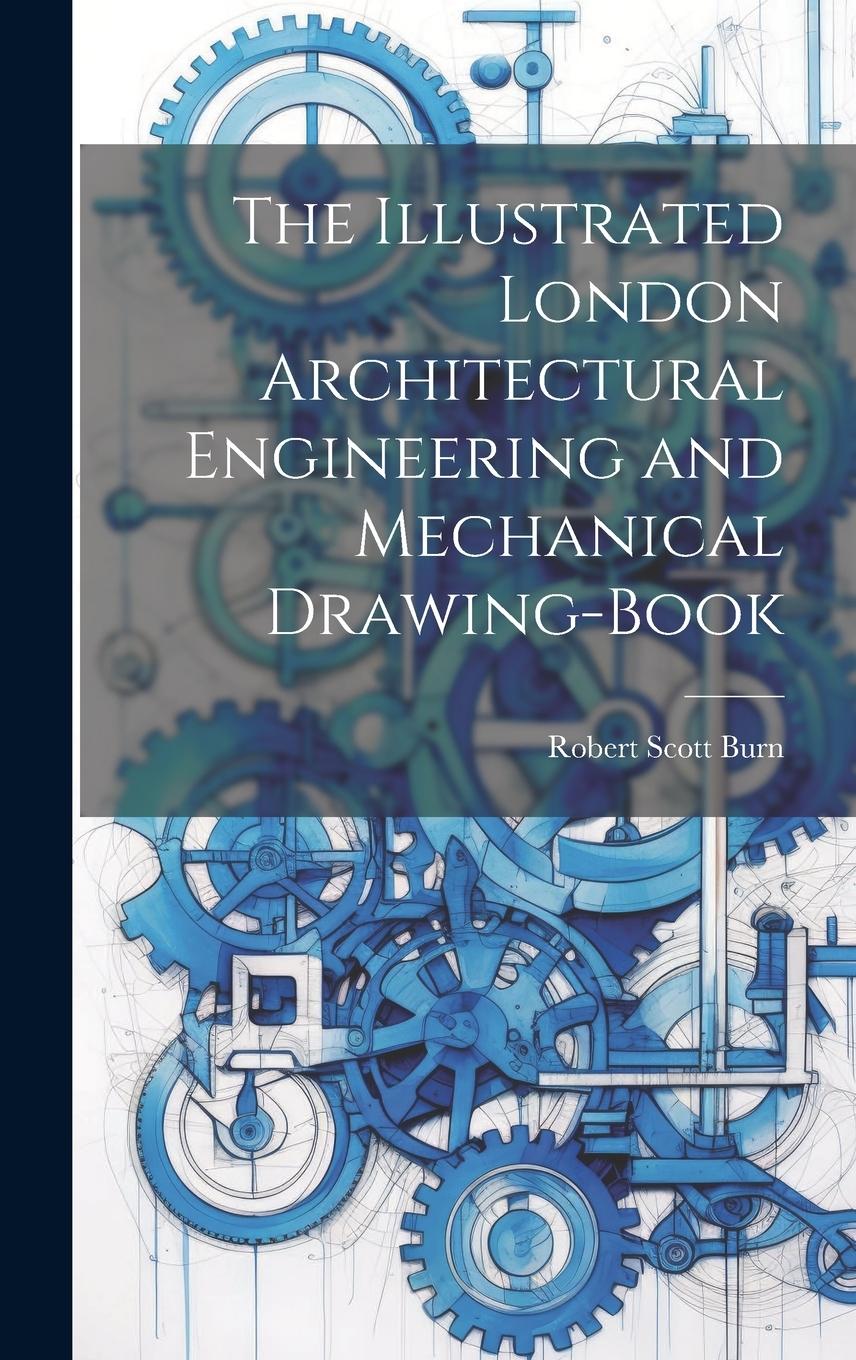 Vorderes Coverbild The Illustrated London Architectural Engineering and Mechanical Drawing-Book