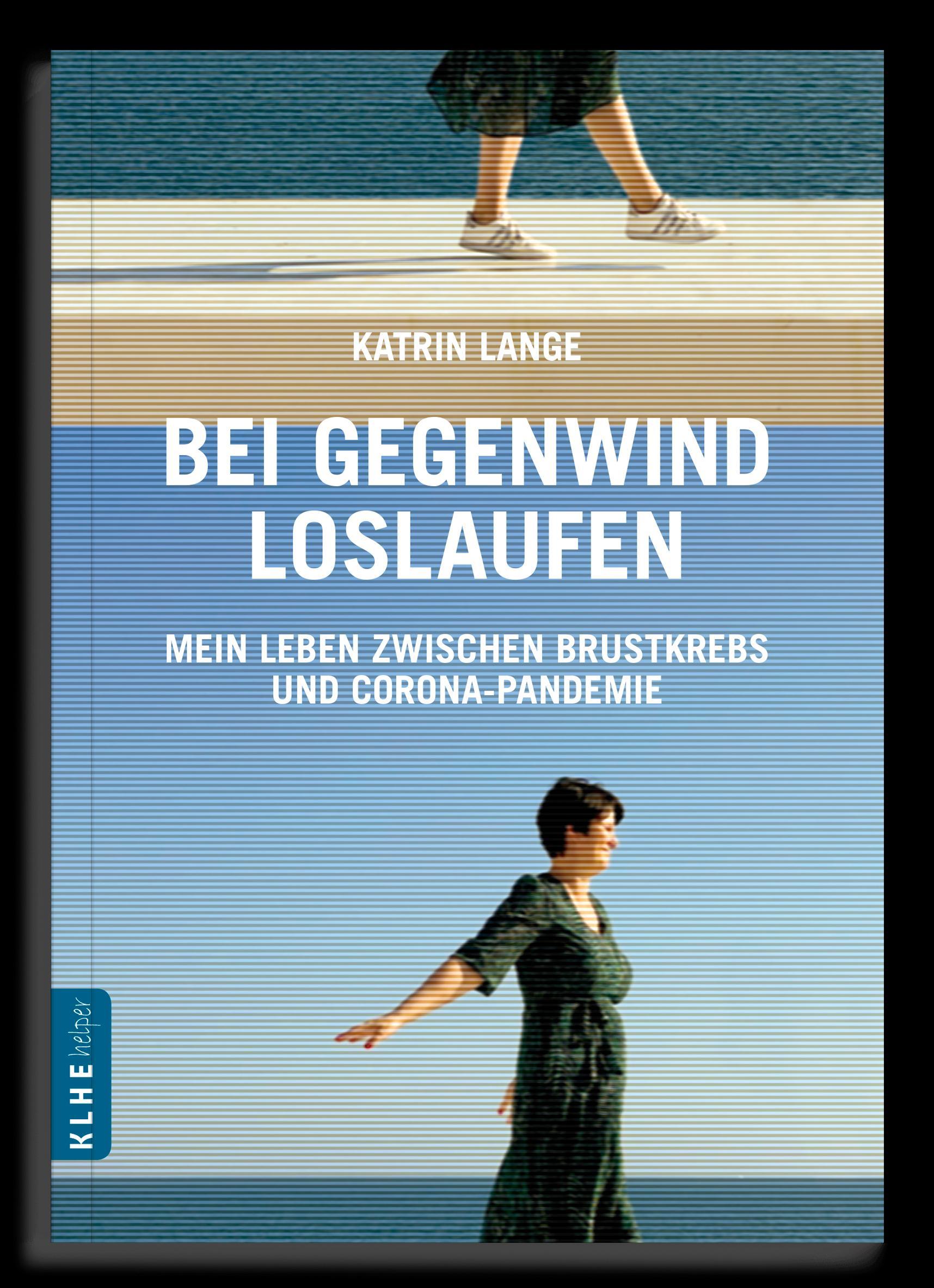 Vorderes Coverbild Bei Gegenwind loslaufen - Mein Leben zwischen Brustkrebs und Corona-Pandemie