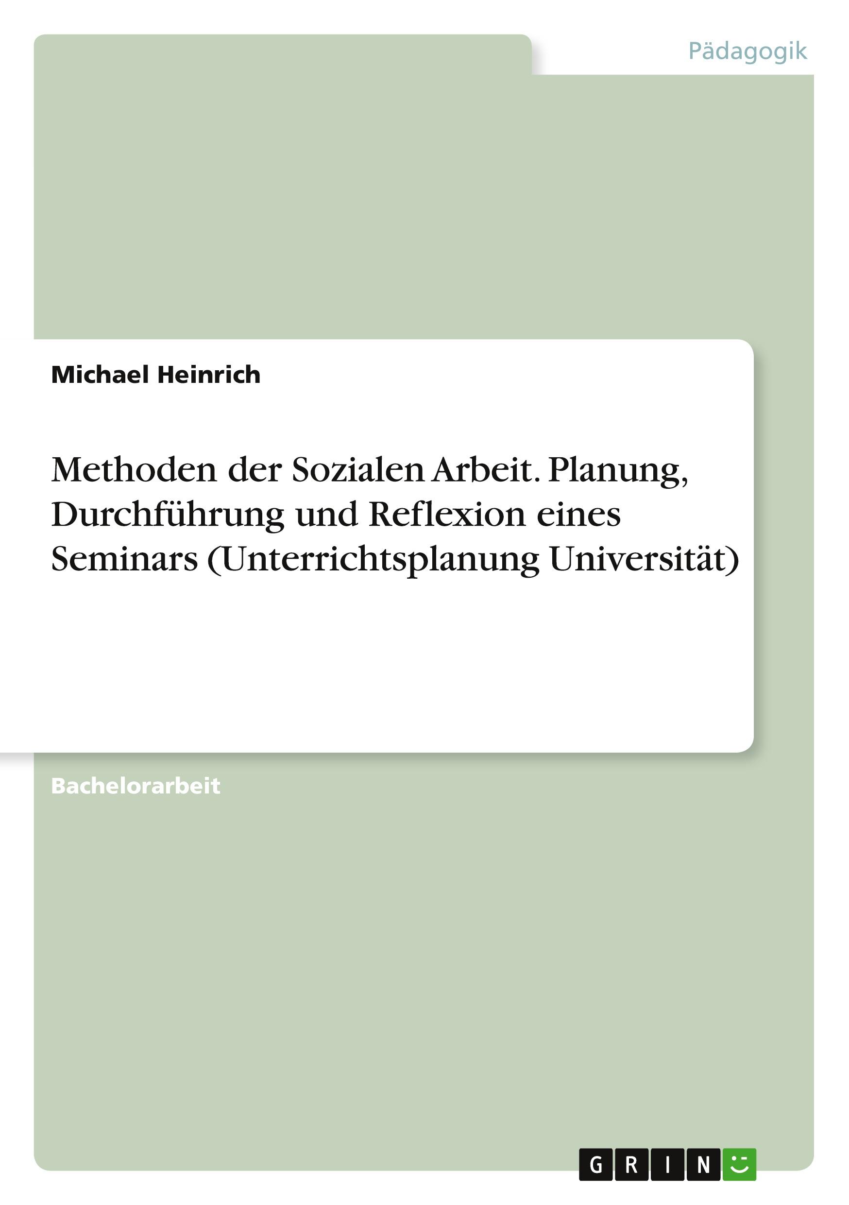 Vorderes Coverbild Methoden der Sozialen Arbeit. Planung, Durchführung und Reflexion eines Seminars (Unterrichtsplanung Universität)