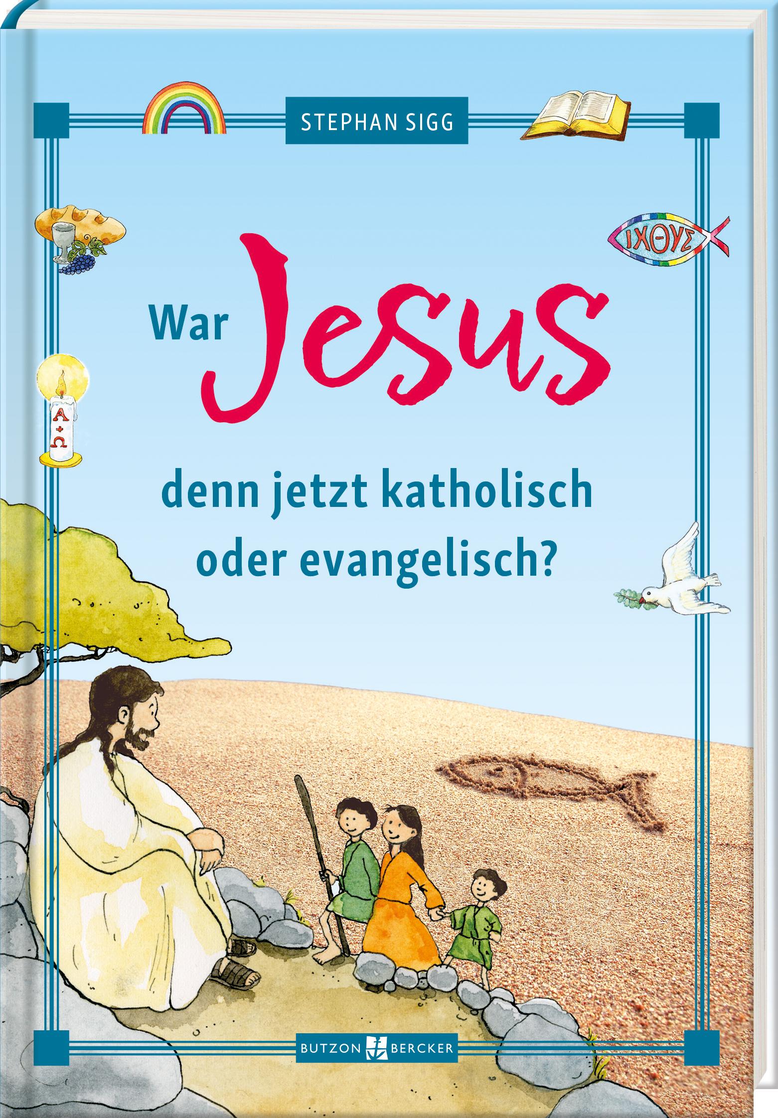 Vorderes Coverbild War Jesus denn jetzt katholisch oder evangelisch?