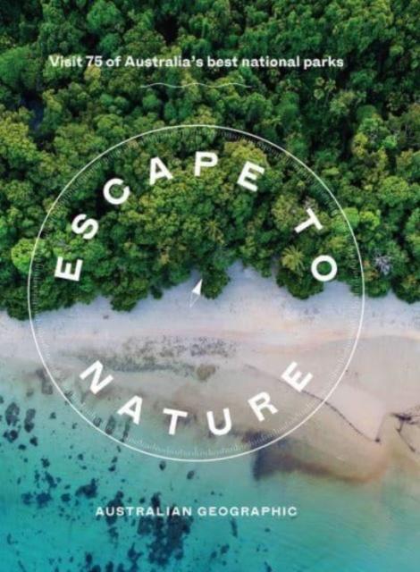 Vorderes Coverbild Escape to Nature: Visit 75 of Australia's Best National Parks
