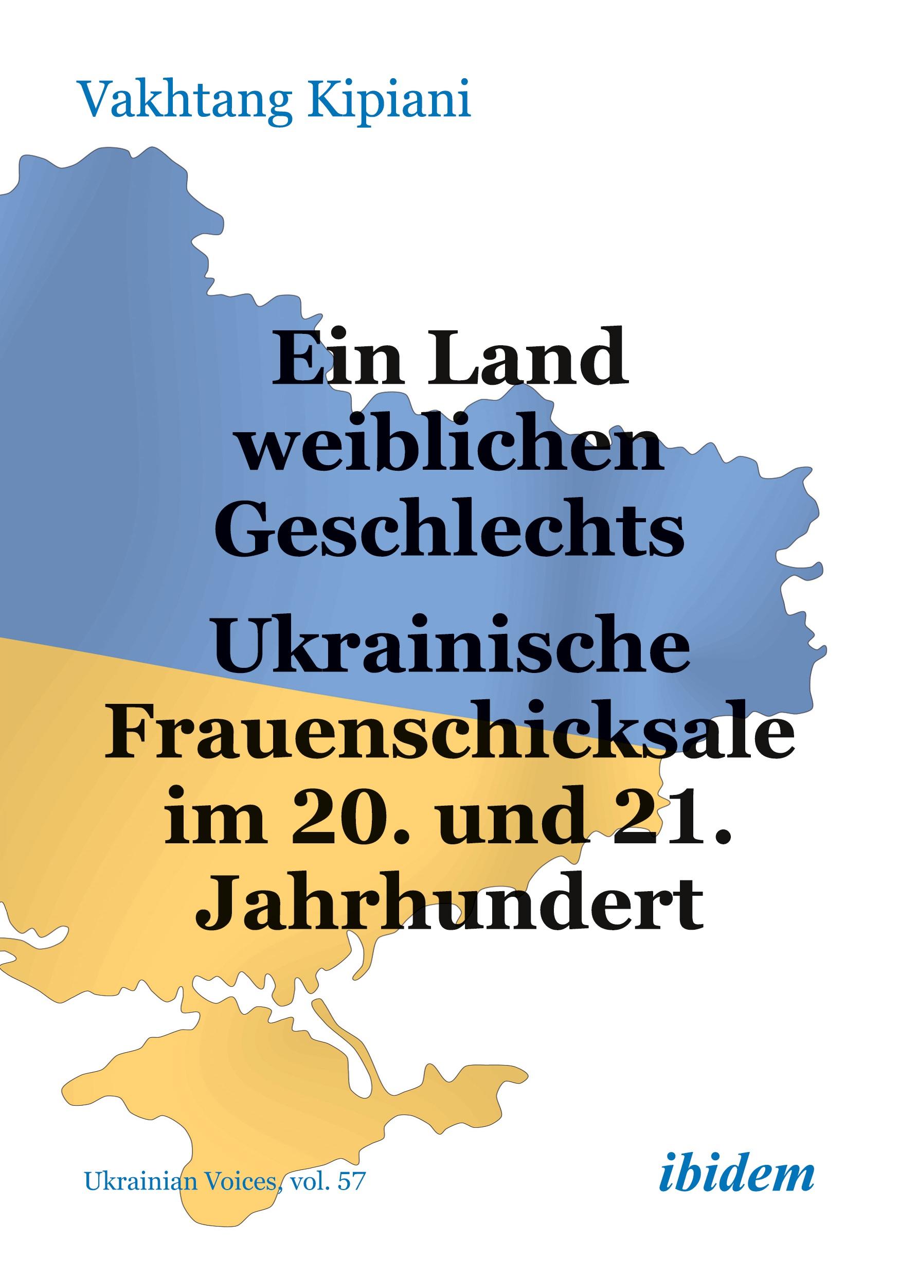 Vorderes Coverbild Ein Land weiblichen Geschlechts: Ukrainische Frauenschicksale im 20. und 21. Jahrhundert