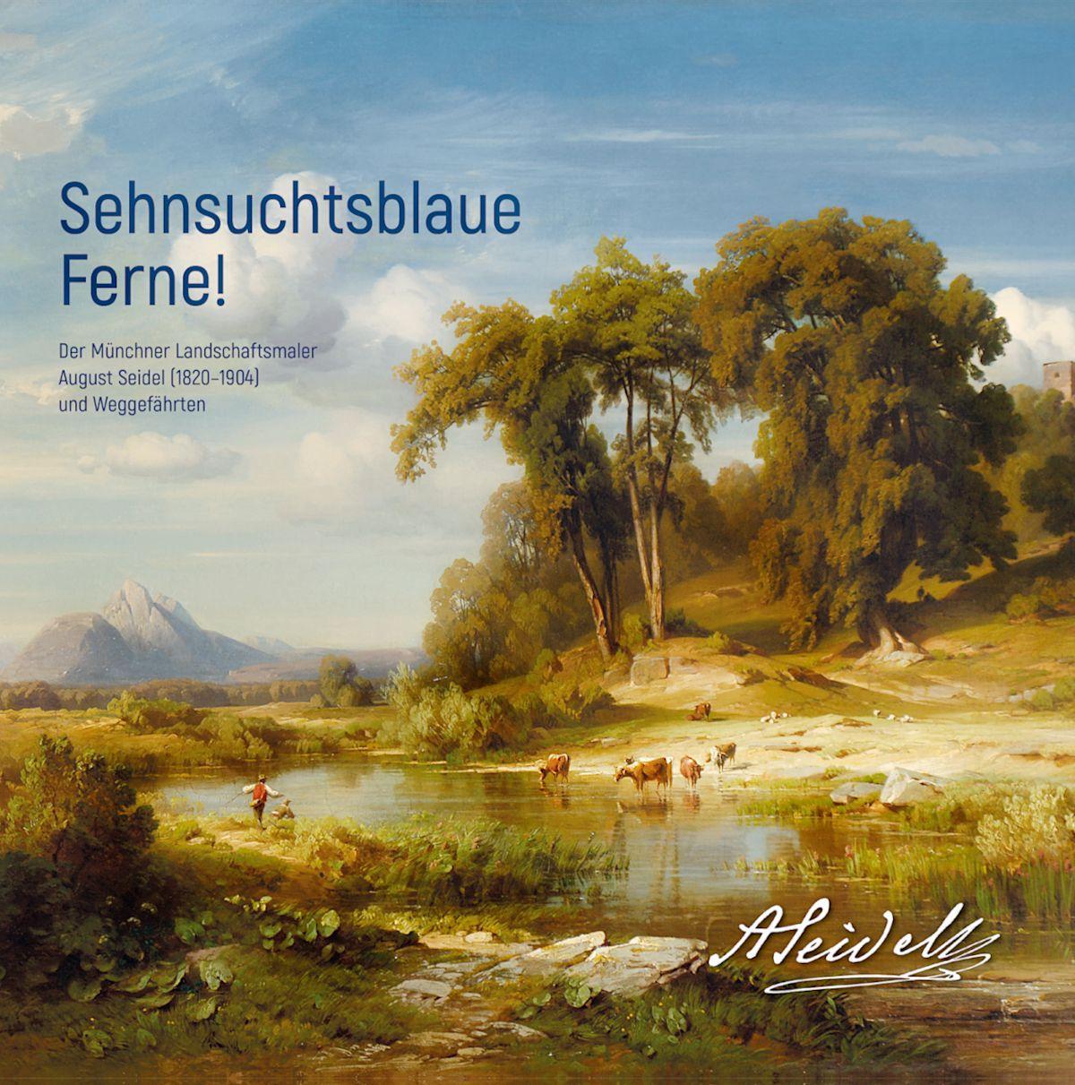 Vorderes Coverbild Sehnsuchtsblaue Ferne! Der Münchner Landschaftsmaler August Seidel (1820-1904) und Weggefährten