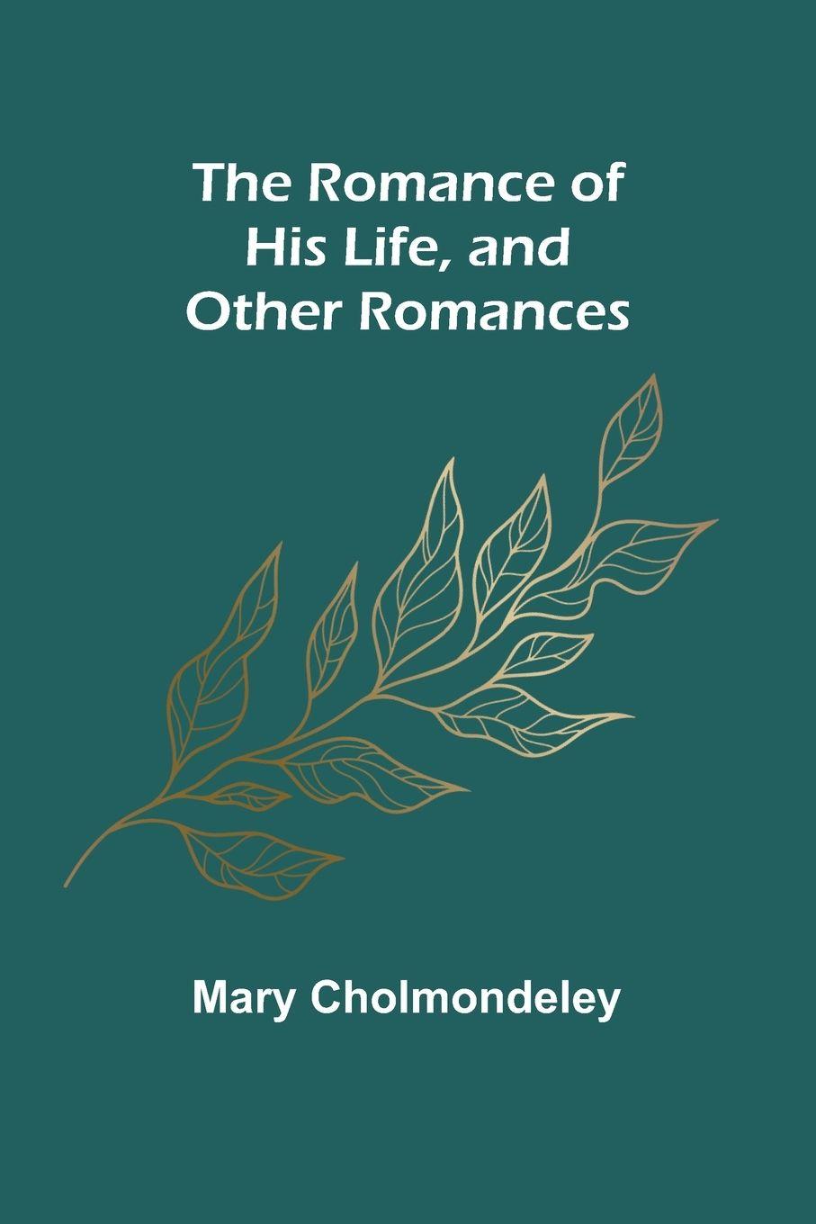 Vorderes Coverbild The Romance of His Life, and Other Romances