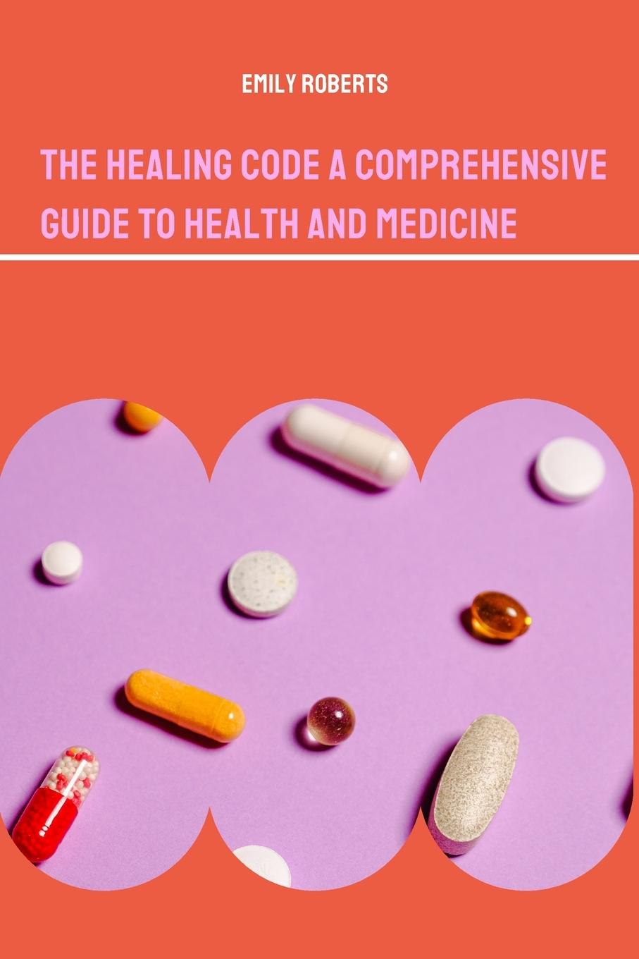 Vorderes Coverbild The Healing Code A Comprehensive Guide to Health and Medicine
