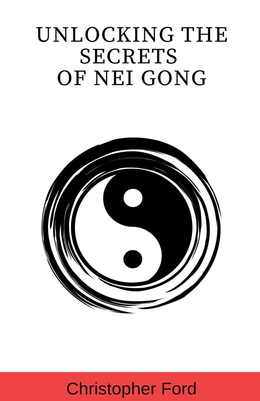 Vorderes Coverbild Unlocking the Secrets of Nei Gong