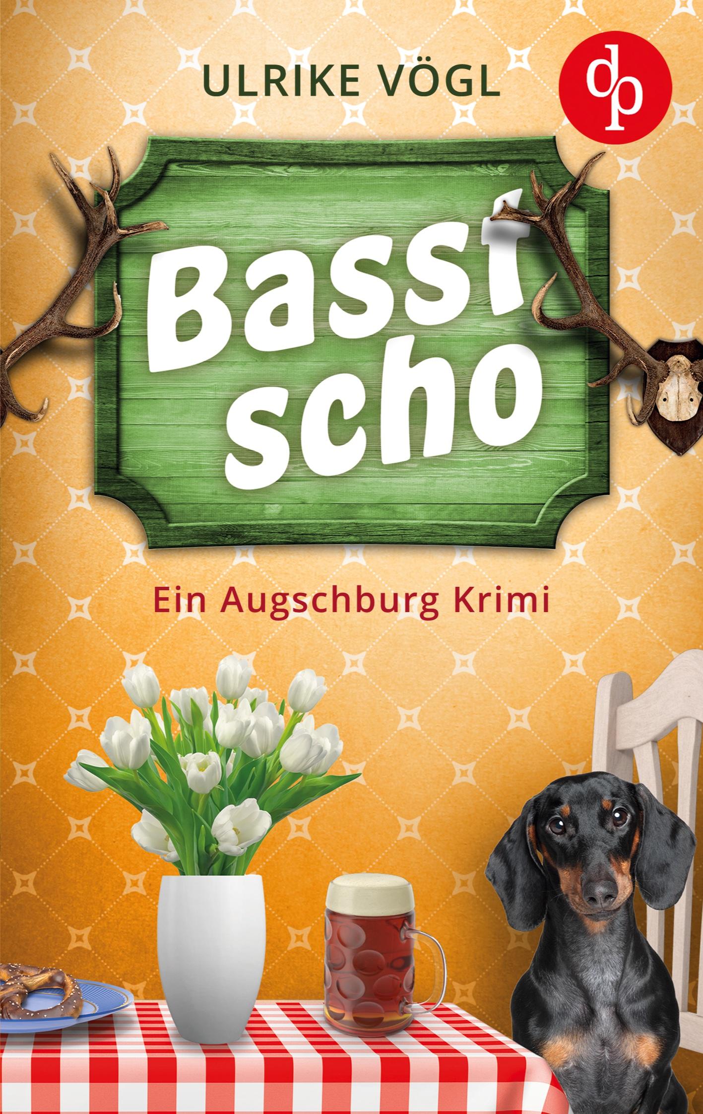 Vorderes Coverbild Basst scho | Ein lustiger Augschburg Krimi mit bayrischem Charme