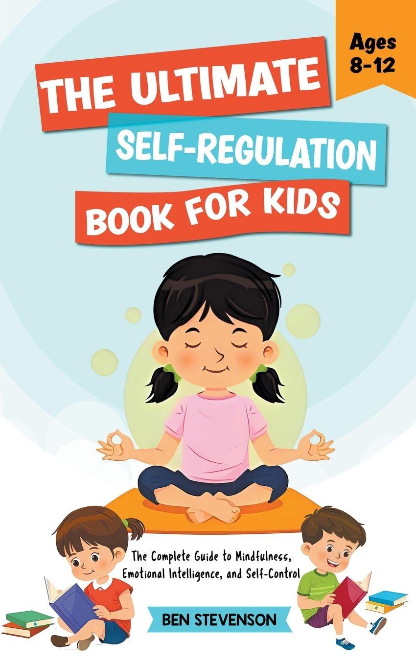 Vorderes Coverbild The Ultimate Self-Regulation Book For Kids Ages 8-12