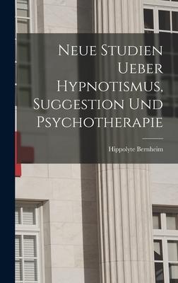 Vorderes Coverbild Neue Studien Ueber Hypnotismus, Suggestion Und Psychotherapie