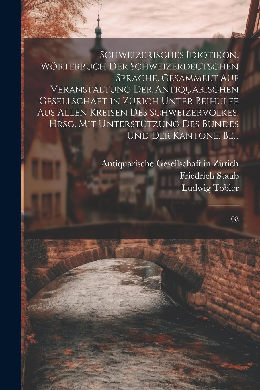 Vorderes Coverbild Schweizerisches Idiotikon. Wörterbuch der schweizerdeutschen Sprache. Gesammelt auf Veranstaltung der Antiquarischen Gesellschaft in Zürich unter Beihülfe aus allen Kreisen des Schweizervolkes. Hrsg. mit Unterstützung des Bundes und der Kantone. Be...