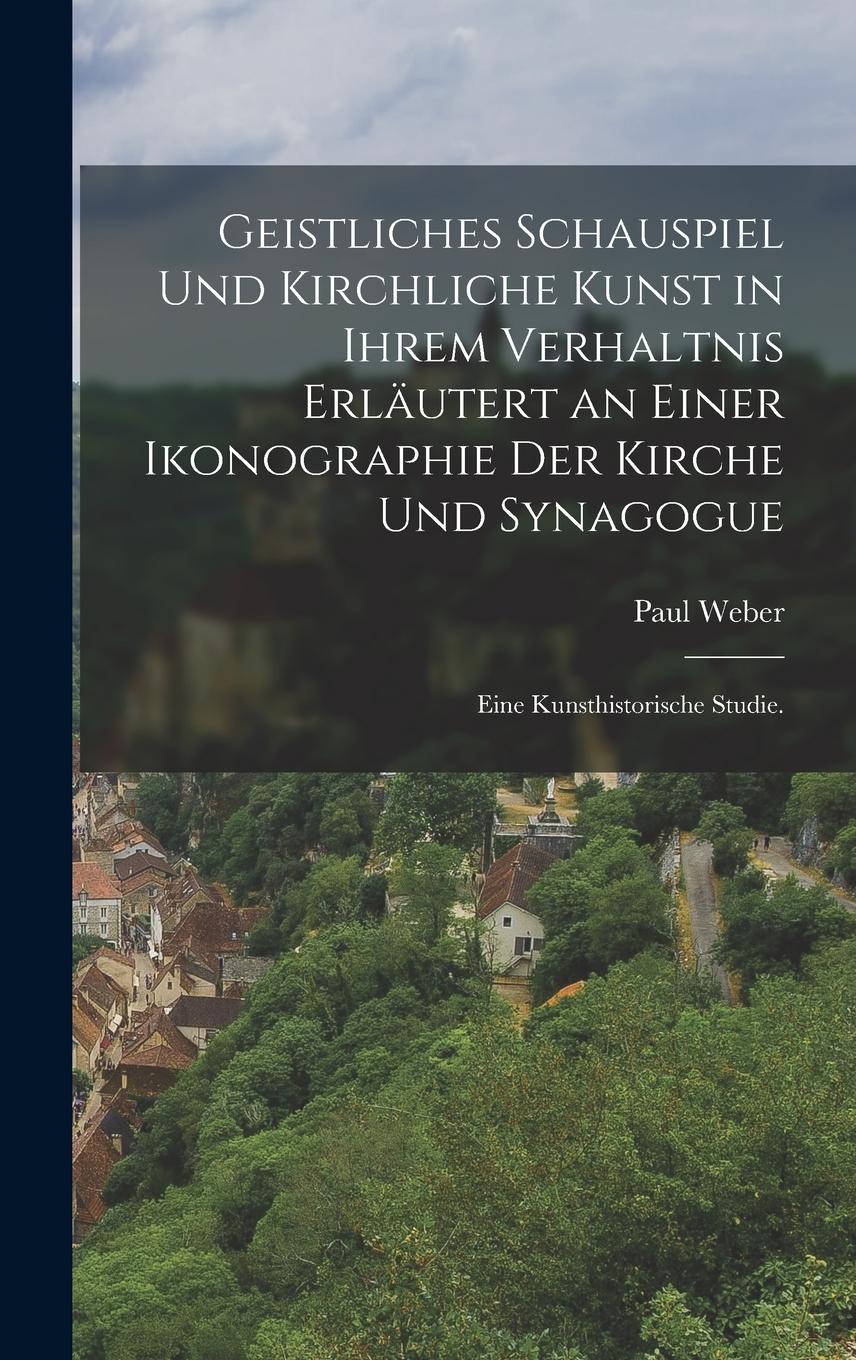 Vorderes Coverbild Geistliches Schauspiel und kirchliche Kunst in ihrem Verhaltnis erläutert an einer Ikonographie der Kirche und Synagogue