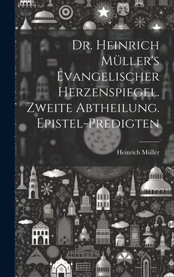 Vorderes Coverbild Dr. Heinrich Müller's evangelischer Herzenspiegel. Zweite Abtheilung. Epistel-Predigten