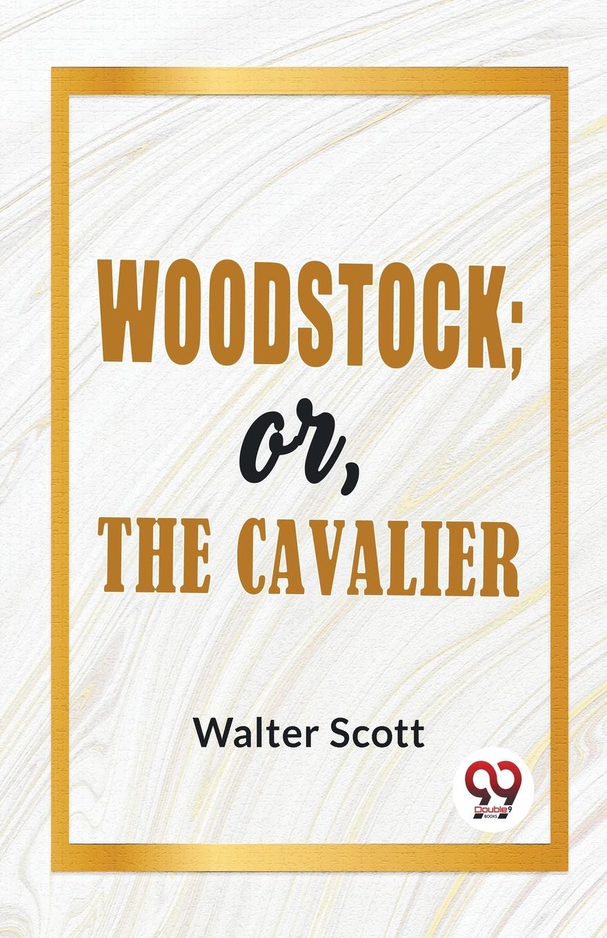 Vorderes Coverbild Woodstock; Or, The Cavalier