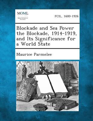 Vorderes Coverbild Blockade and Sea Power the Blockade, 1914-1919, and Its Significance for a World State